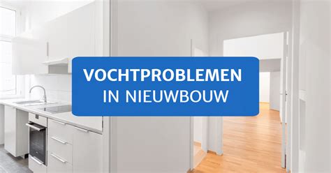 vochtmeten nieuwbouw|vochtproblemen nieuwe woning.